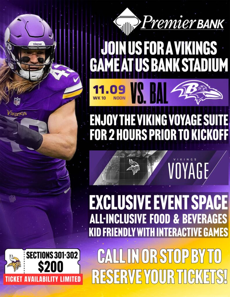 Vikings vs Ravens tickets available.  Contact your nearest Premier Bank location for details.